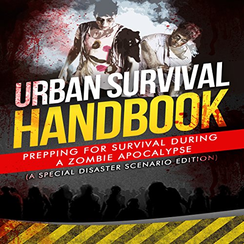 Urban Survival Handbook: Prepping for Survival During a Zombie Apocalypse