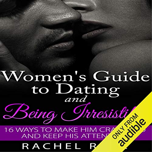 Dating: Women's Guide to Dating and Being Irresistible