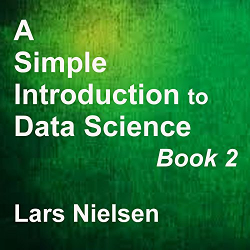 A Simple Introduction to Data Science, Book 2