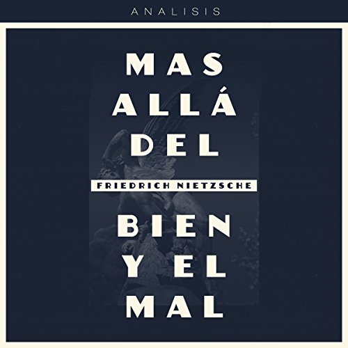 Análisis: Más allá del bien y el mal - Friedrich Nietzsche [Analysis: Beyond Good and Evil - Friedrich Nietzsche]
