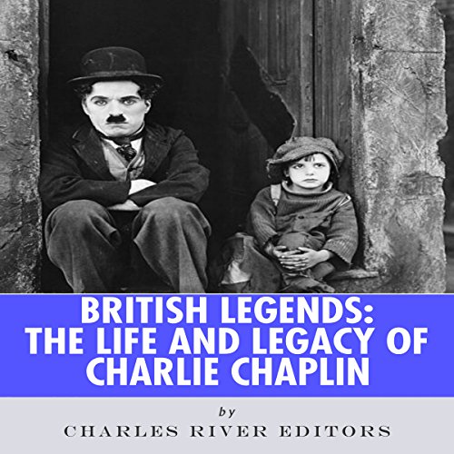 British Legends: The Life and Legacy of Charlie Chaplin