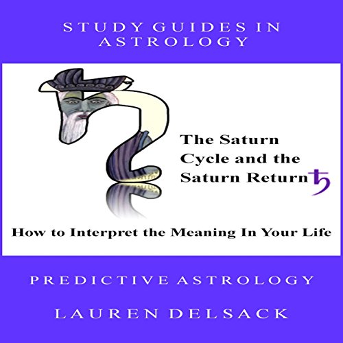 Study Guides in Astrology: The Saturn Cycle and the Saturn Return - How to Interpret the Meaning in Your Life