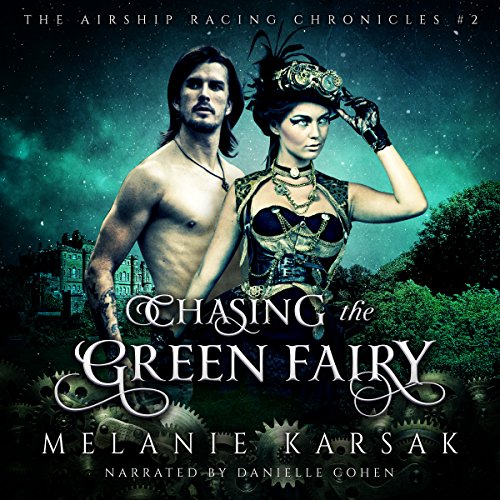 Chasing the Green Fairy, A Steampunk Romantic Adventure Novel