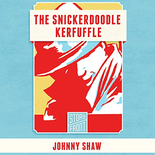 The Snickerdoodle Kerfuffle by Johnny Shaw