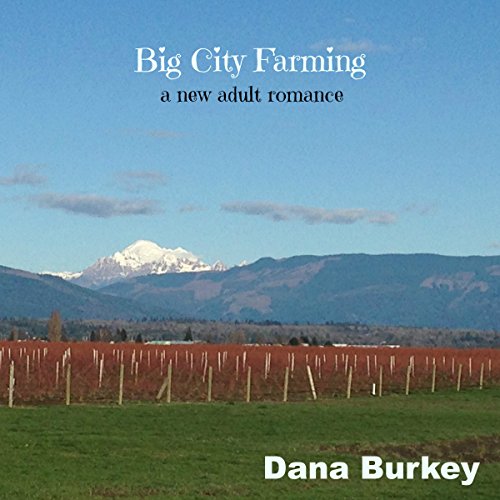 Big City Farming: A New Adult Romance by Dana Burkey