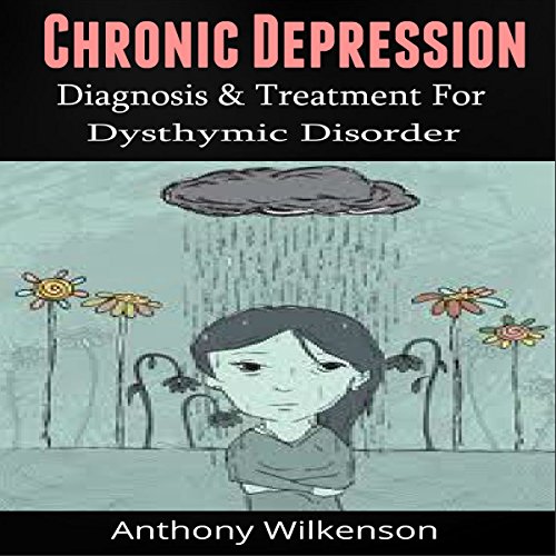 Chronic Depression: Diagnosis and Treament for Dysthymic Disorder