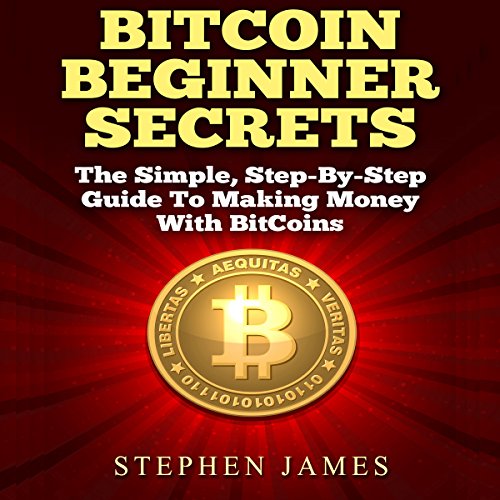 BitCoin Beginner Secrets by Stephen James