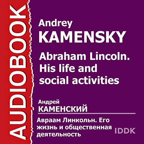 Abraham Lincoln: His Life and Social Activities [Russian Edition]