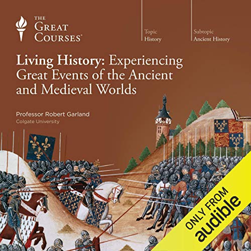 Living History: Experiencing Great Events of the Ancient and Medieval Worlds