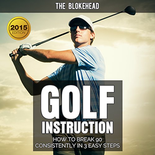 Golf Instruction: How to Break 90 Consistently in 3 Easy Steps
