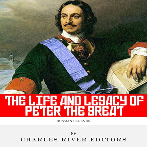 Russian Legends: The Life and Legacy of Peter the Great