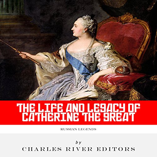 Russian Legends: The Life and Legacy of Catherine the Great