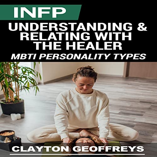 INFP: Understanding & Relating with the Healer (MBTI Personality Types)