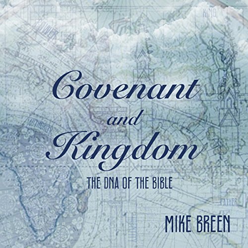 Covenant and Kingdom: The DNA of the Bible by Mike Breen