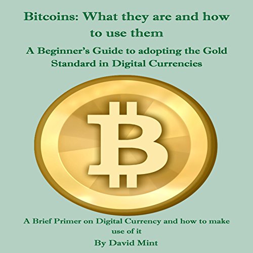 Bitcoins: What They Are and How to Use Them by David Mint
