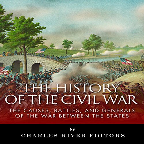 The History of the Civil War by Charles River Editors