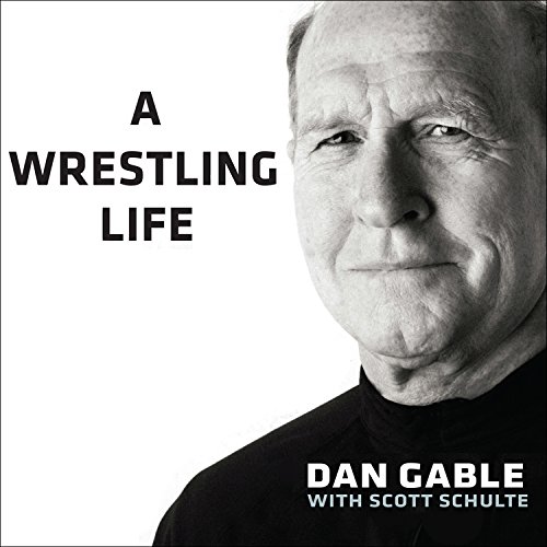 A Wrestling Life by Dan Gable