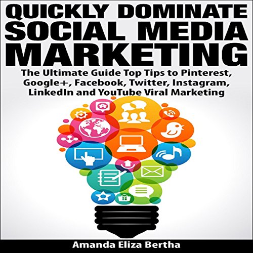 Quickly Dominate Social Media Marketing: The Ultimate Guide