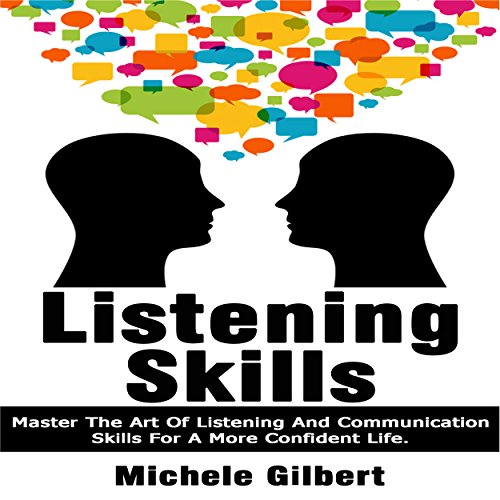 Listening Skills: Master the Art of Listening and Communication Skills for a More Confident Life