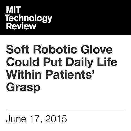 Soft Robotic Glove Could Put Daily Life Within Patients’ Grasp