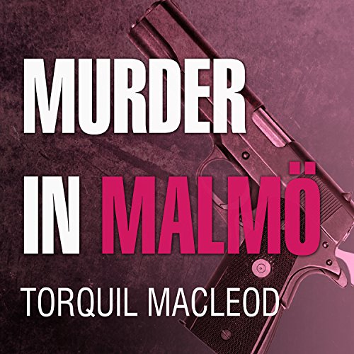 Murder in Malm&ouml; by Torquil MacLeod