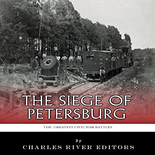 The Greatest Civil War Battles: The Siege of Petersburg