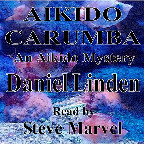 Aikido Carumba: An Aikido Mystery by Daniel Linden
