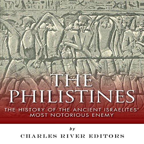 The Philistines: The History of the Ancient Israelites' Most Notorious Enemy by Charles River Editors