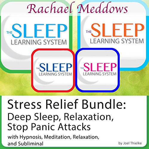 Stress Relief Bundle: Deep Sleep, Relaxation, Stop Panic Attacks, Hypnosis and Meditation by Joel Thielke
