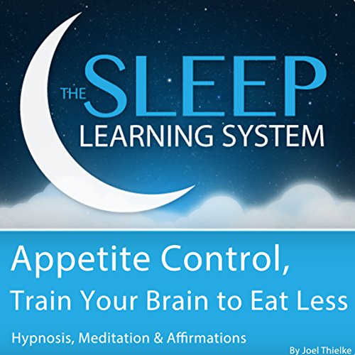 Appetite Control, Train Your Brain to Eat Less with Hypnosis, Meditation, and Affirmations