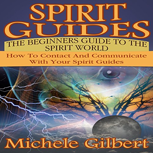 Spirit Guides: The Beginners Guide to the Spirit World