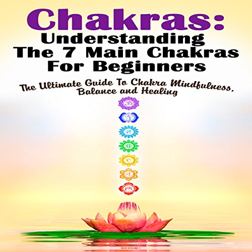 Chakras: Understanding the 7 Main Chakras for Beginners