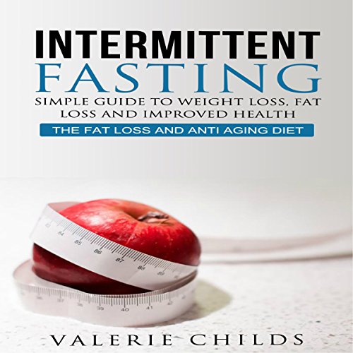 Intermittent Fasting: Simple Guide to Weight Loss, Fat Loss, and Improved Health