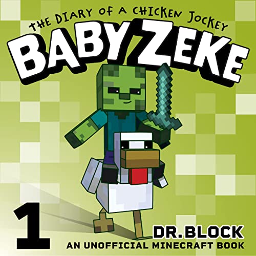 Baby Zeke: The Diary of a Chicken Jockey: An Unofficial Minecraft Autobiography (Baby Zeke the Chicken Jockey, Book 1)