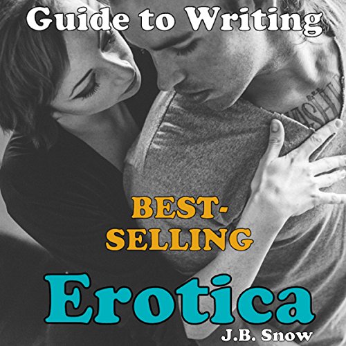 Guide to Writing Best Selling Erotica Books by J.B. Snow
