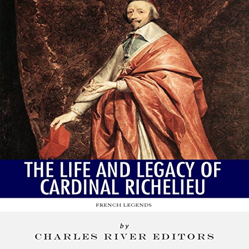 French Legends: The Life and Legacy of Cardinal Richelieu