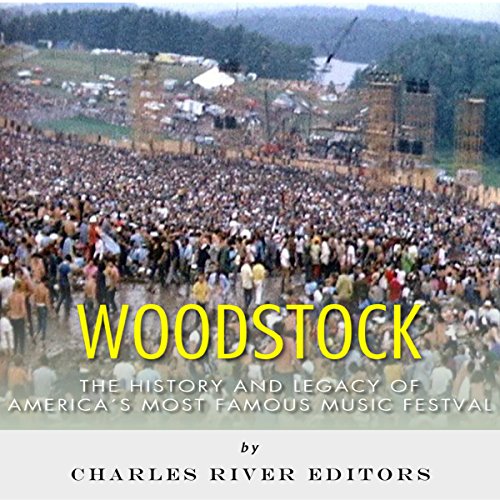 Woodstock: The History and Legacy of America's Most Famous Music Festival
