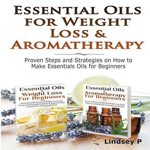 Essential Oils & Weight Loss for Beginners & Essential Oils & Aromatherapy for Beginners