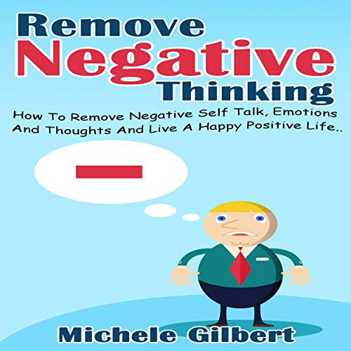 Remove Negative Thinking by Michele Gilbert