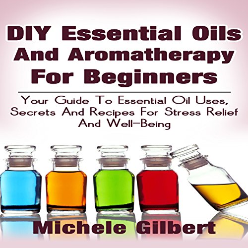 DIY Essential Oils and Aromatherapy for Beginners
