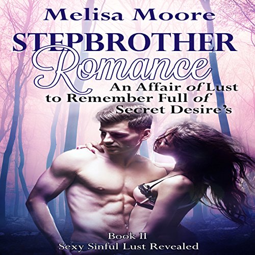 Stepbrother Romance: An Affair of Lust to Remember Full of Secret Desires