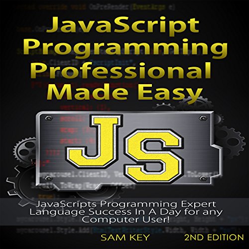 JavaScript Professional Programming Made Easy, 2nd Edition by Sam Key