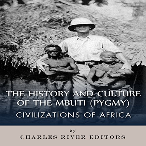Civilizations of Africa: The History and Culture of the Mbuti (Pygmy) by Charles River Editors
