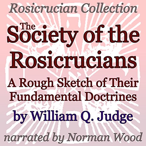 The Society of the Rosicrucians: A Rough Sketch of Their Fundamental Doctrines