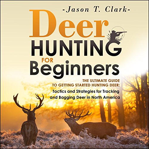 Deer Hunting for Beginners by Jason T. Clark