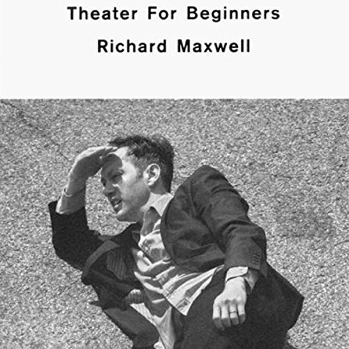 Theater for Beginners by Richard Maxwell