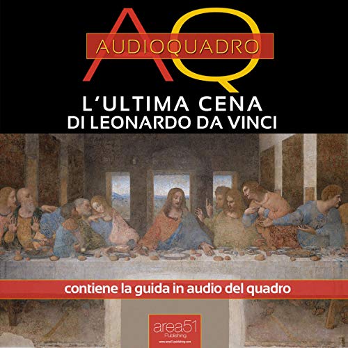 L’Ultima Cena di Leonardo Da Vinci [The Last Supper by Leonardo Da Vinci]