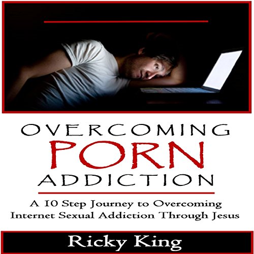 Overcoming Porn Addiction by Ricky King