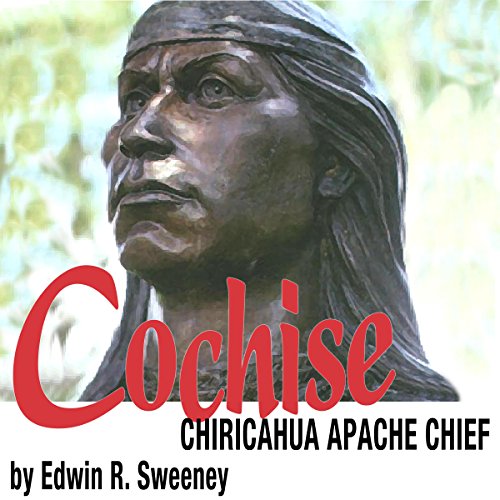 Cochise: Chiricahua Apache Chief