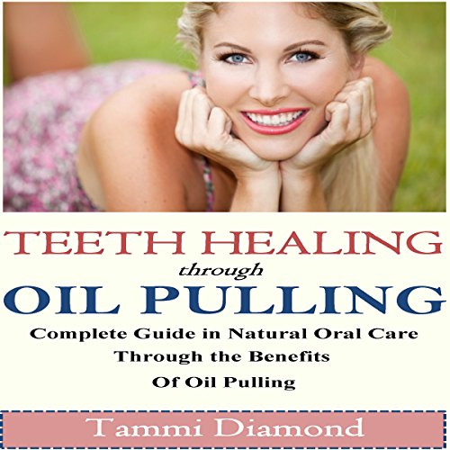 Teeth Healing Through Oil Pulling by Tammi Diamond